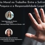 Assédio Moral no Trabalho: Entre o Sofrimento Psíquico e a Responsabilidade Legal – Por Dra. Paula Approbato de Oliveira ,Psicóloga , Neuropsicóloga e Doutora em Ciências – USP e Fernanda Approbato de Oliveira, advogada especializada em Direito empresarial e consultora da EDAQ