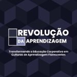 Educação corporativa: a revolução que posiciona a aprendizagem como diferencial competitivo