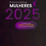 Pesquisa Panorama Mulheres 2025 reforça que igualdade de gênero segue longe do comando das empresas
